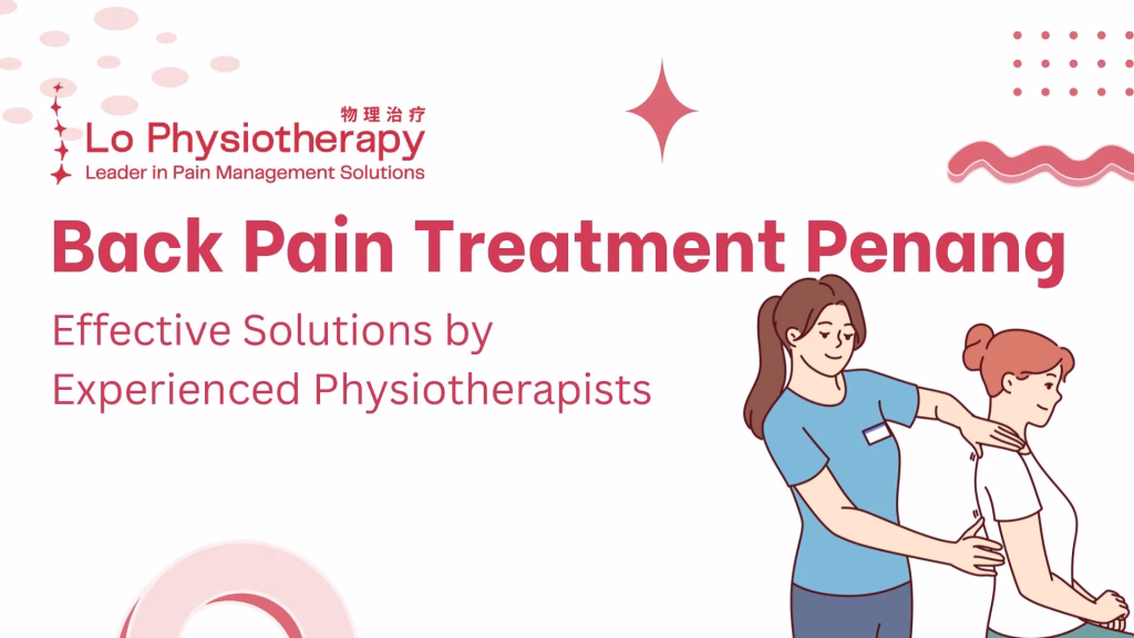 Back Pain Treatment Penang – Effective Solutions by Experienced Physiotherapists